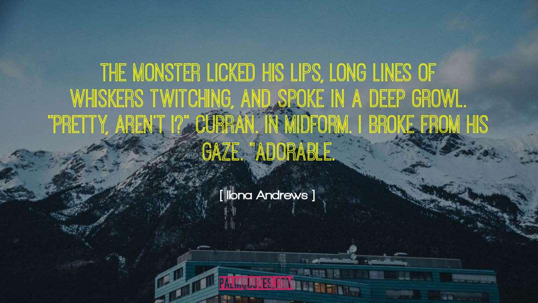 Ilona Andrews Quotes: The monster licked his lips,