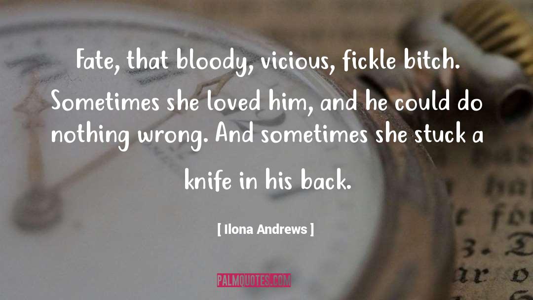 Ilona Andrews Quotes: Fate, that bloody, vicious, fickle