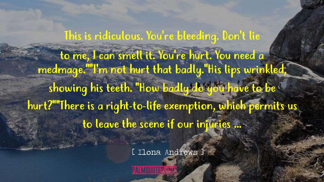 Ilona Andrews Quotes: This is ridiculous. You're bleeding.
