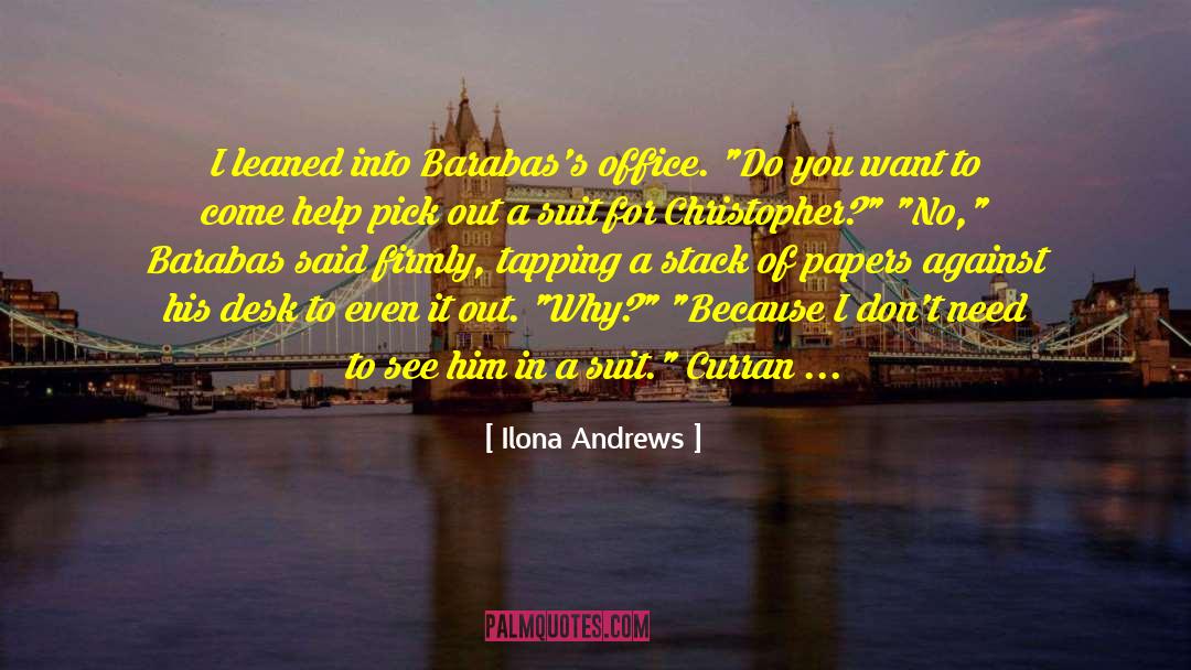 Ilona Andrews Quotes: I leaned into Barabas's office.