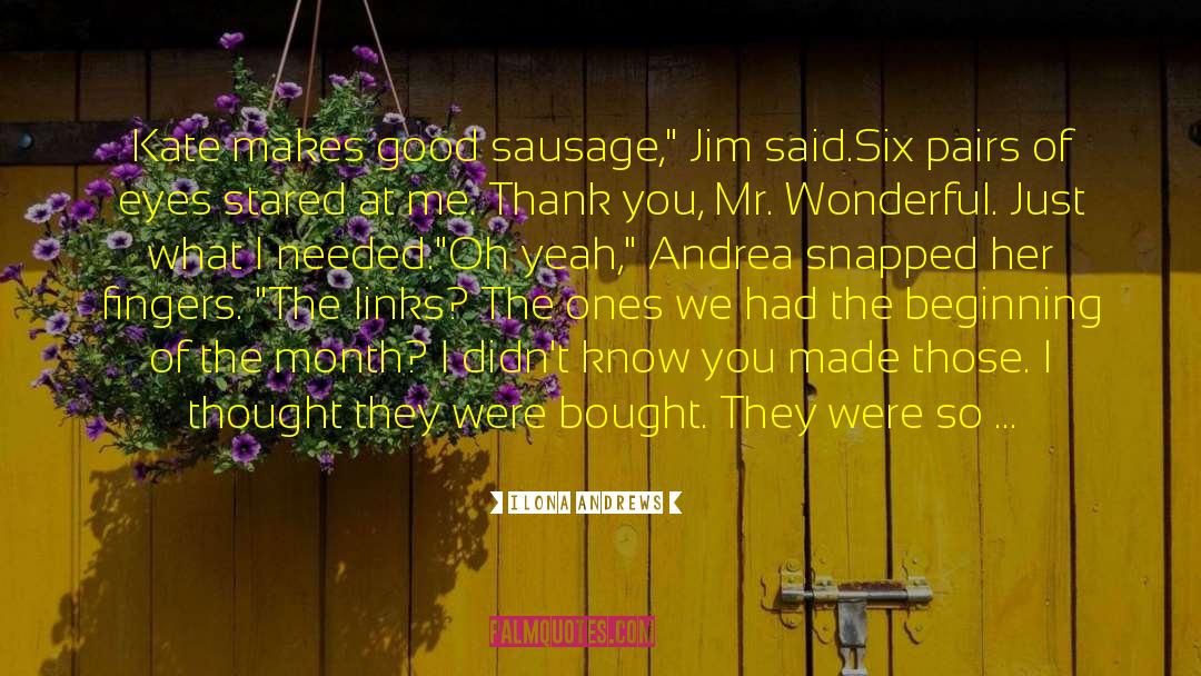 Ilona Andrews Quotes: Kate makes good sausage,