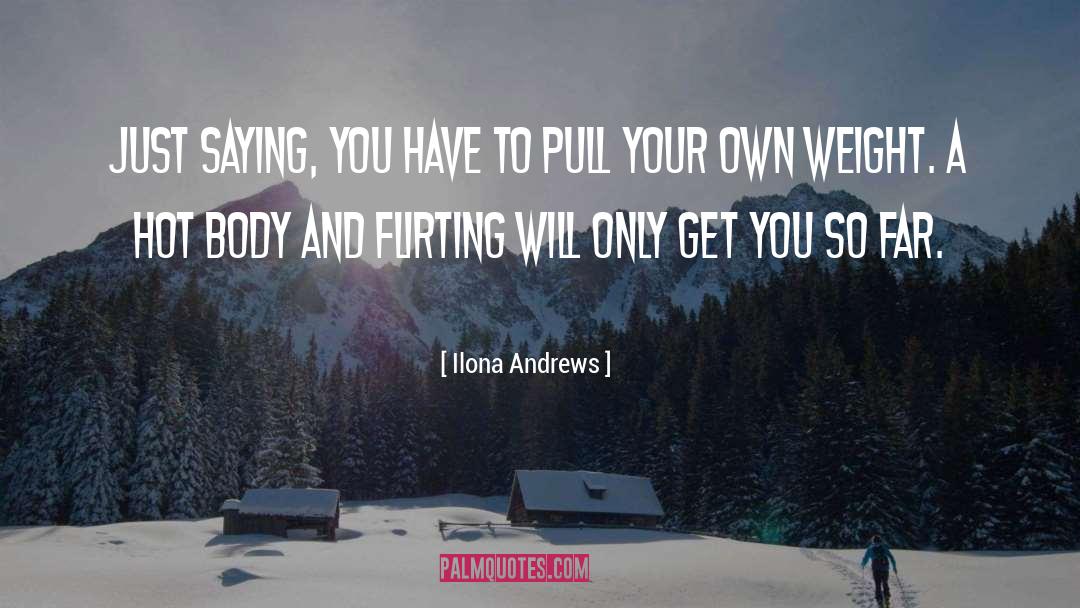 Ilona Andrews Quotes: Just saying, you have to