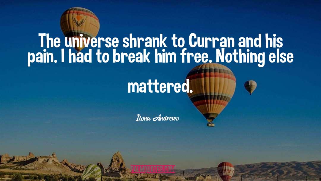 Ilona Andrews Quotes: The universe shrank to Curran