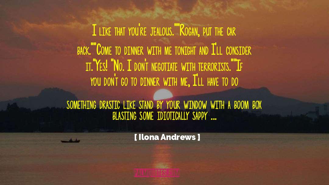 Ilona Andrews Quotes: I like that you're jealous.