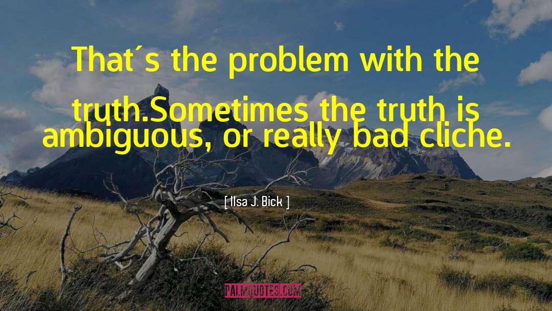 Ilsa J. Bick Quotes: That´s the problem with the