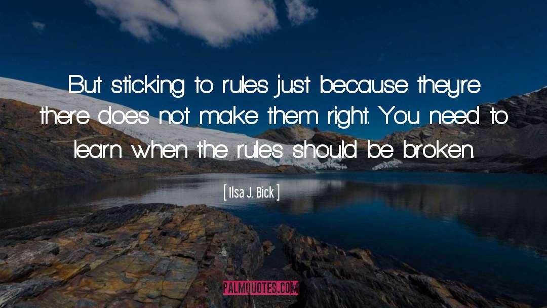 Ilsa J. Bick Quotes: But sticking to rules just