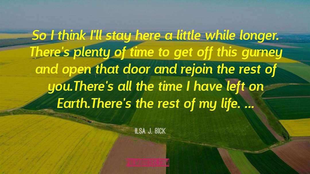 Ilsa J. Bick Quotes: So I think I'll stay