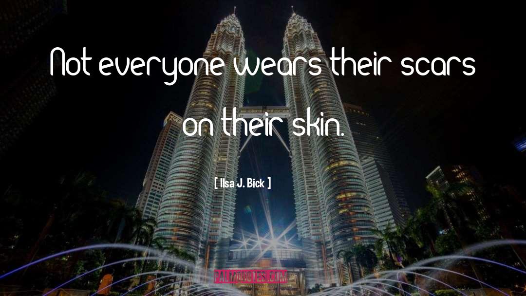 Ilsa J. Bick Quotes: Not everyone wears their scars