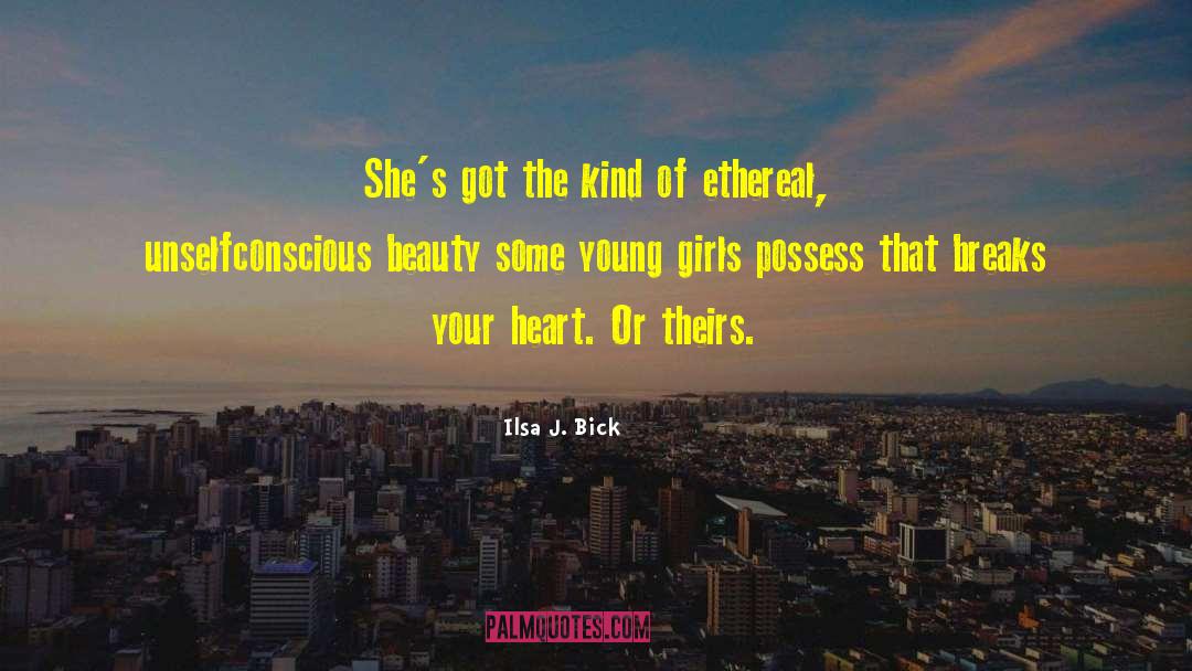Ilsa J. Bick Quotes: She's got the kind of