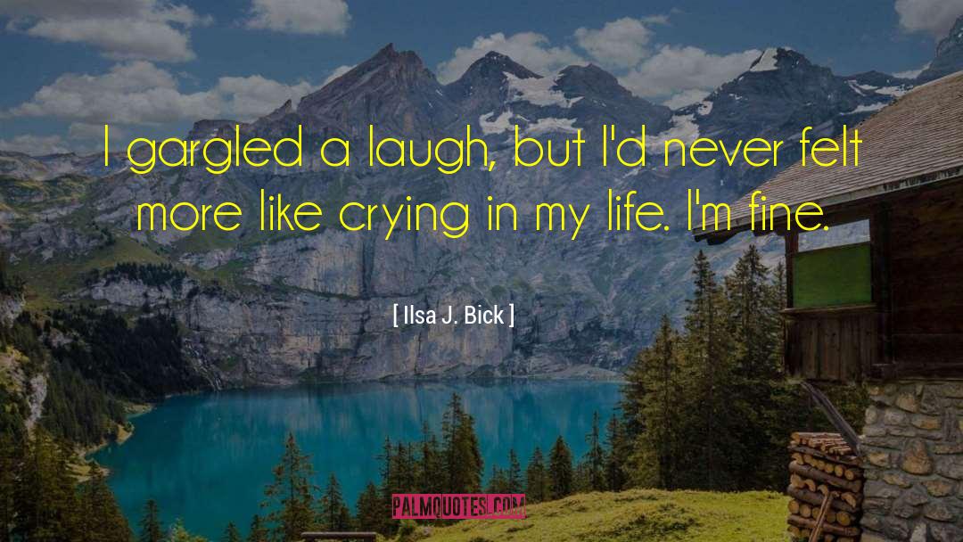 Ilsa J. Bick Quotes: I gargled a laugh, but