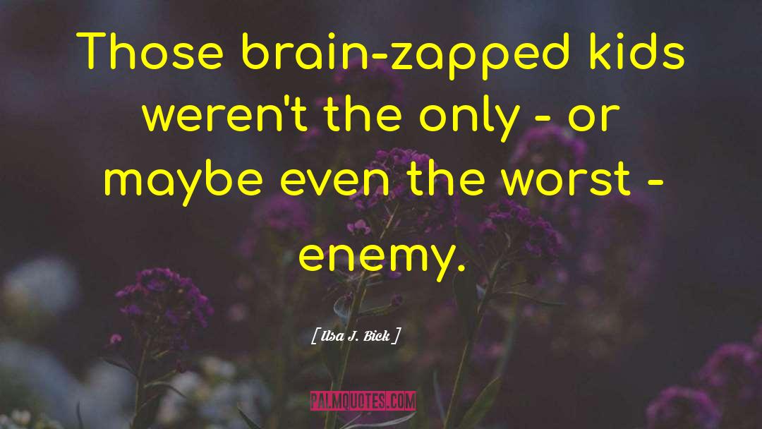 Ilsa J. Bick Quotes: Those brain-zapped kids weren't the