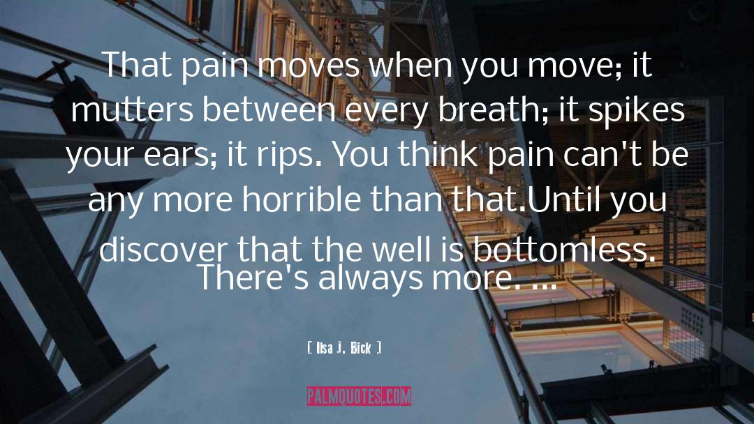 Ilsa J. Bick Quotes: That pain moves when you