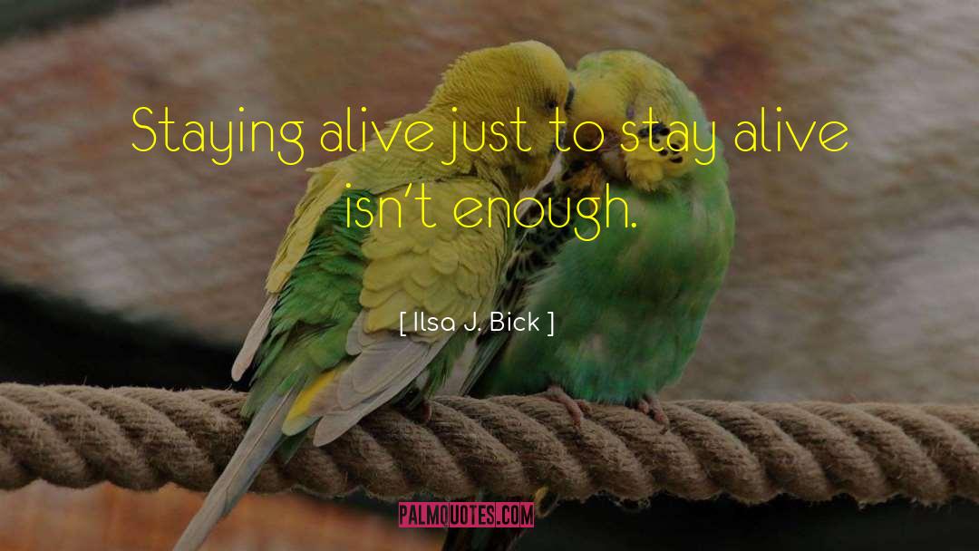 Ilsa J. Bick Quotes: Staying alive just to stay