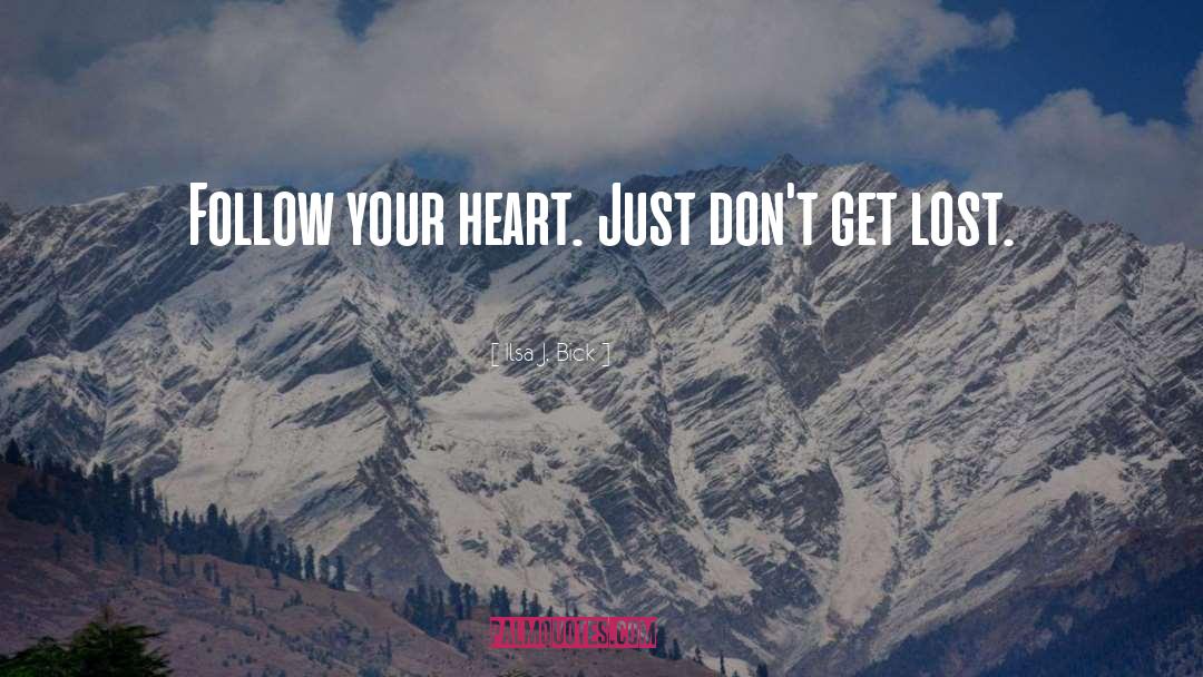 Ilsa J. Bick Quotes: Follow your heart. Just don't