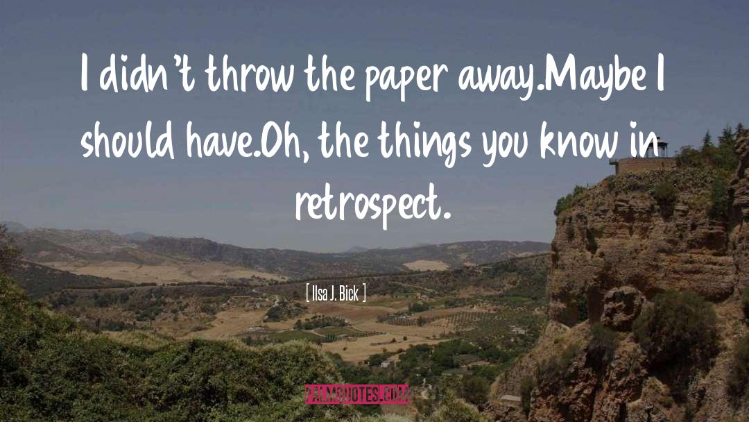 Ilsa J. Bick Quotes: I didn't throw the paper