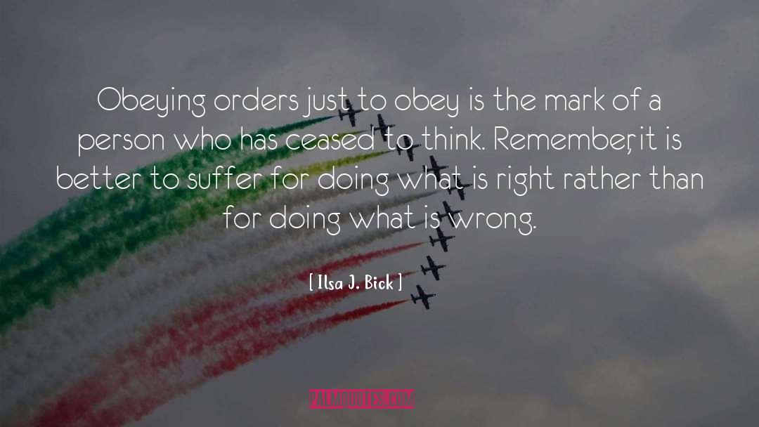 Ilsa J. Bick Quotes: Obeying orders just to obey