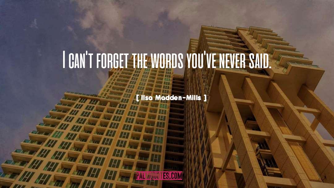 Ilsa Madden-Mills Quotes: I can't forget the words