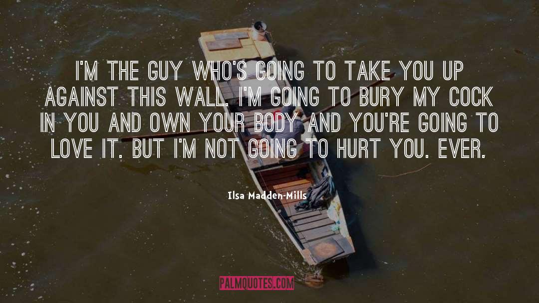 Ilsa Madden-Mills Quotes: I'm the guy who's going