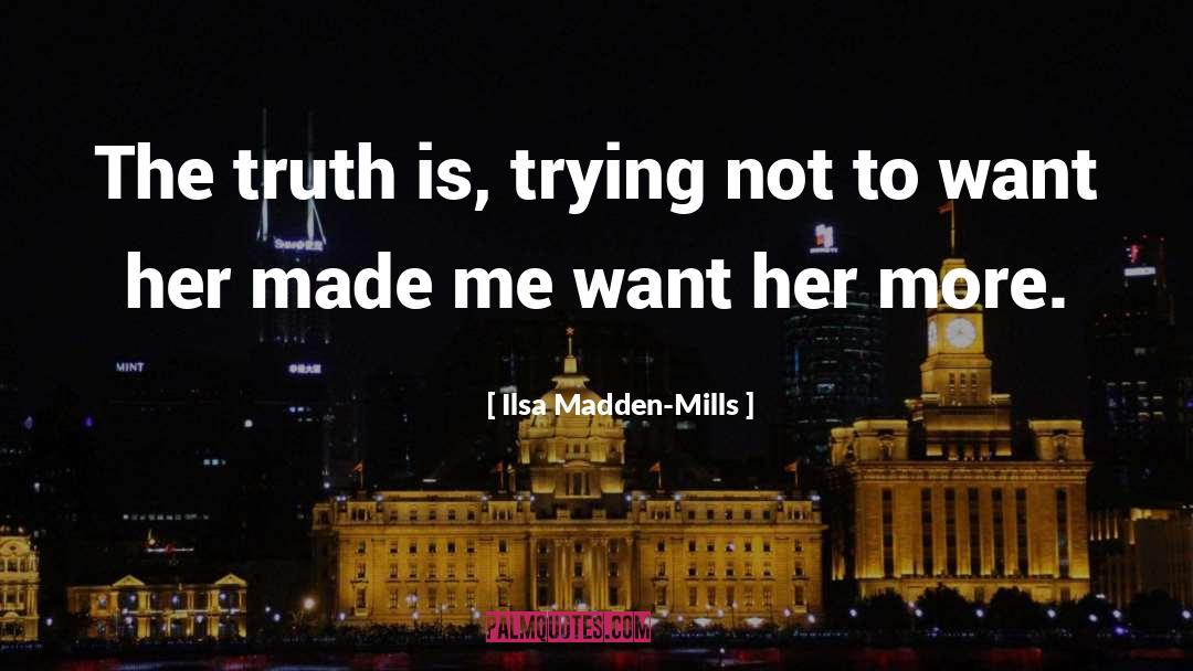 Ilsa Madden-Mills Quotes: The truth is, trying not