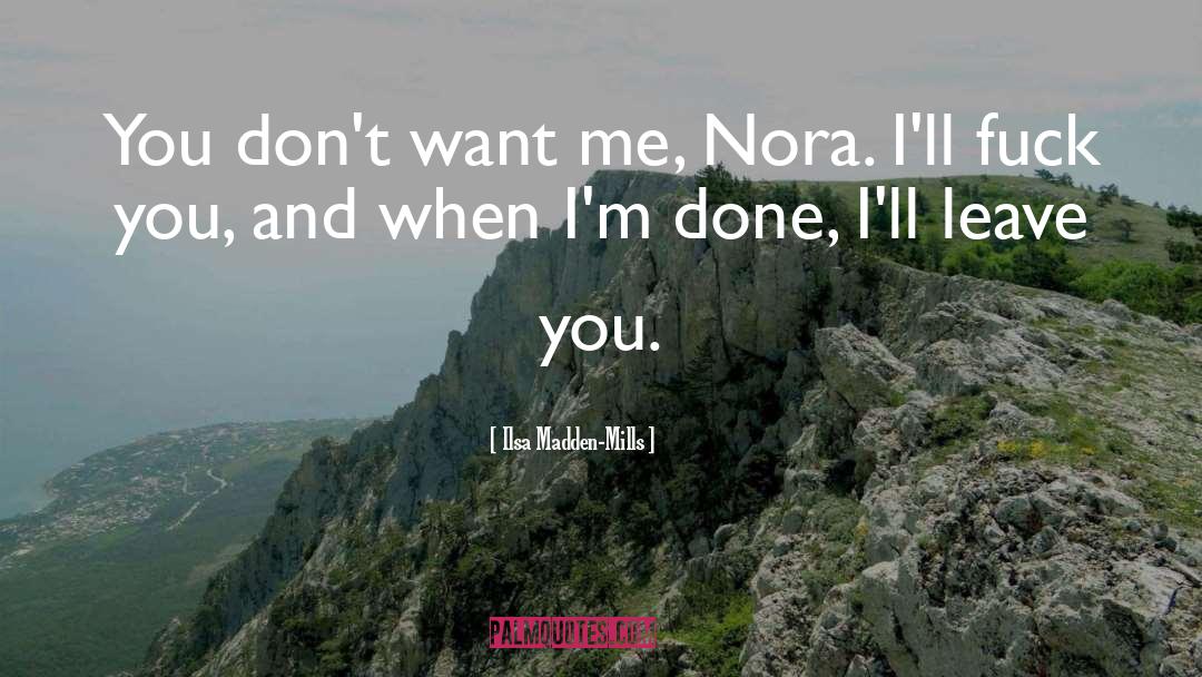 Ilsa Madden-Mills Quotes: You don't want me, Nora.
