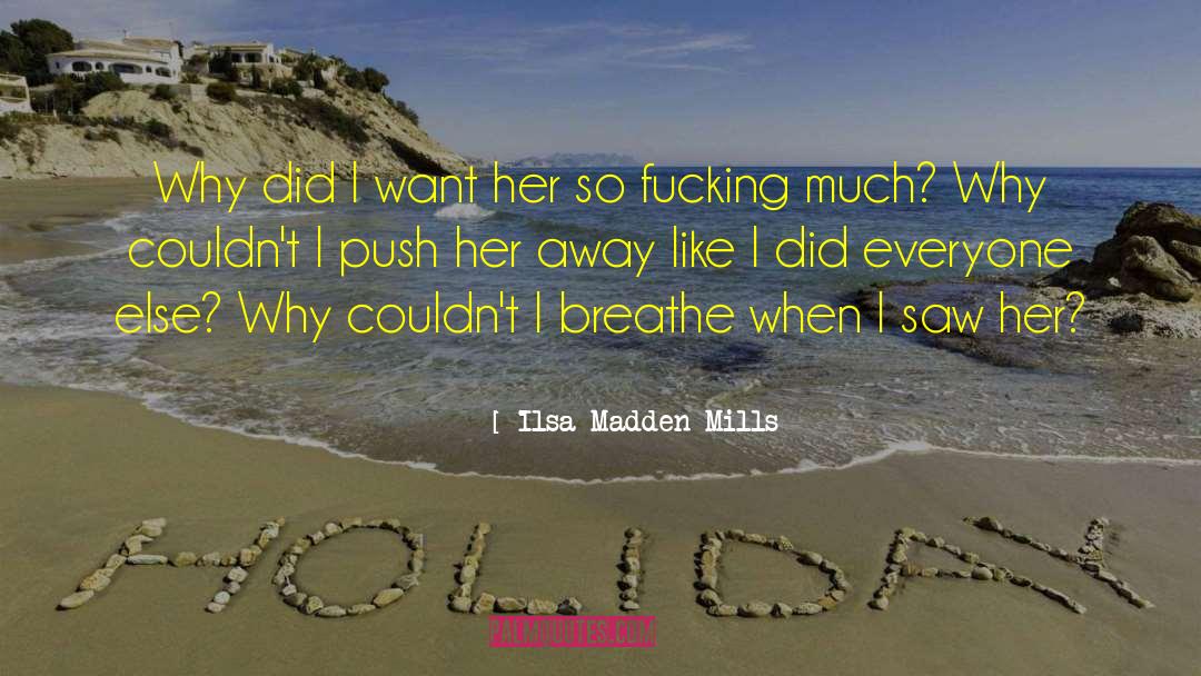 Ilsa Madden-Mills Quotes: Why did I want her