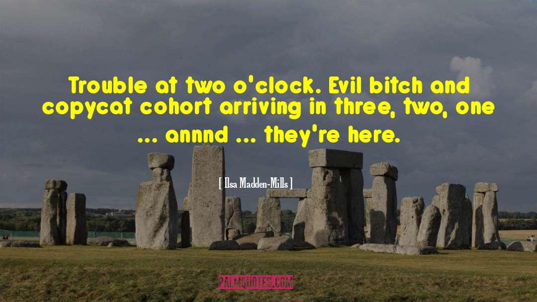 Ilsa Madden-Mills Quotes: Trouble at two o'clock. Evil