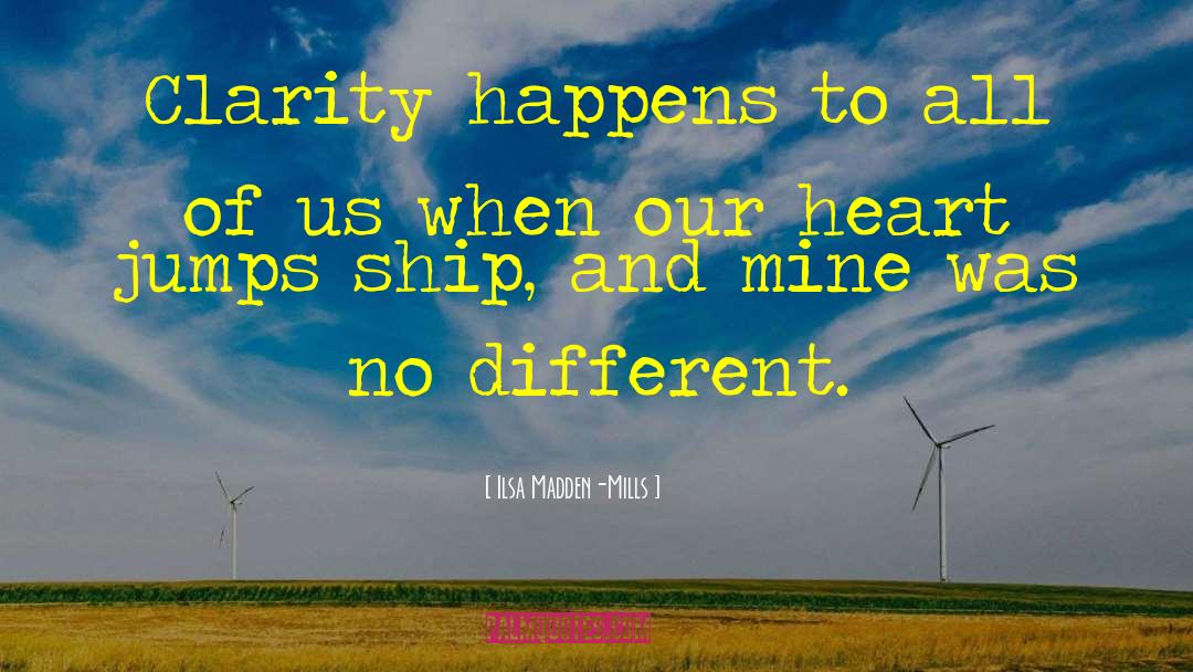 Ilsa Madden-Mills Quotes: Clarity happens to all of