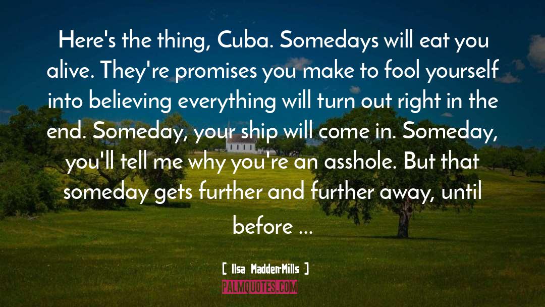 Ilsa Madden-Mills Quotes: Here's the thing, Cuba. Somedays