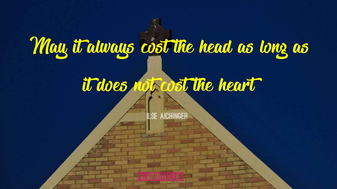 Ilse Aichinger Quotes: May it always cost the
