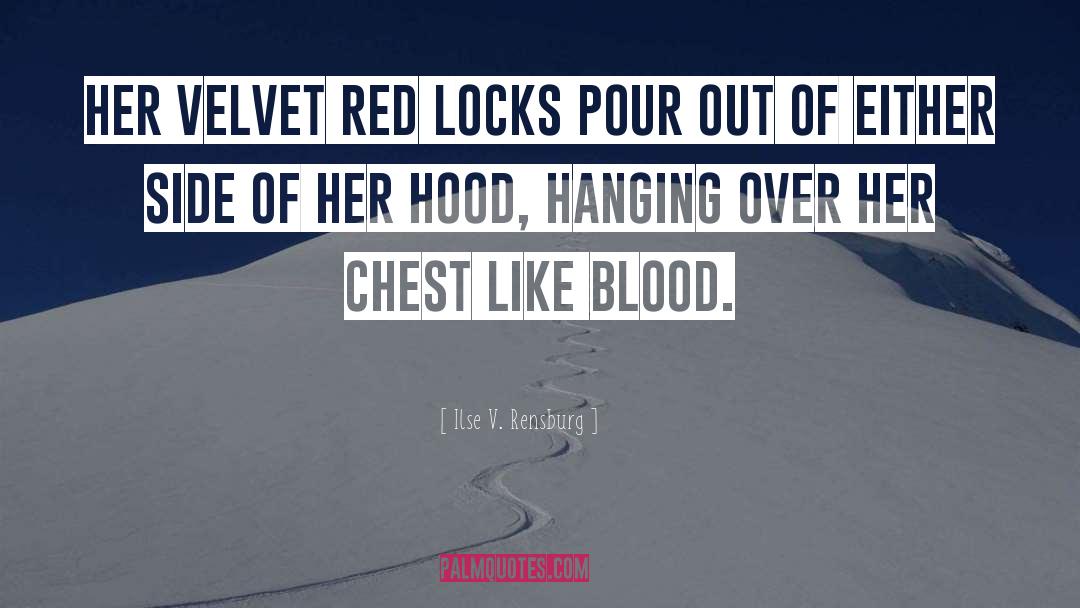 Ilse V. Rensburg Quotes: Her velvet red locks pour