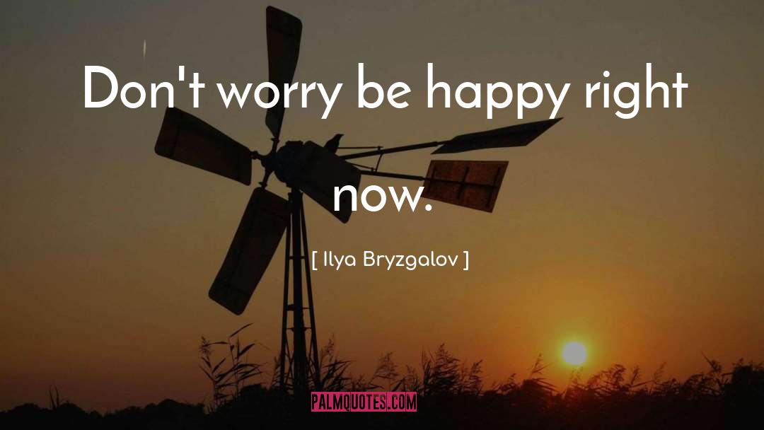 Ilya Bryzgalov Quotes: Don't worry be happy right