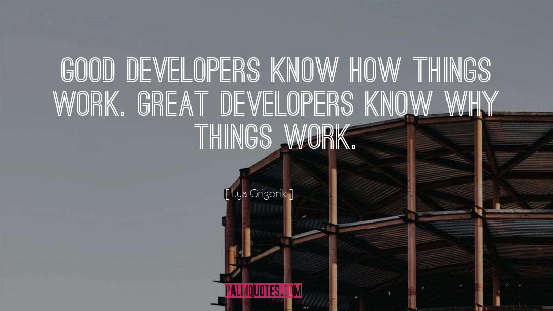 Ilya Grigorik Quotes: Good developers know how things