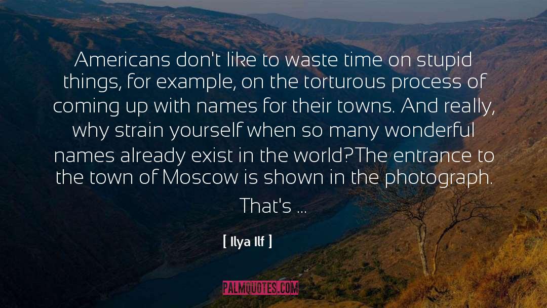 Ilya Ilf Quotes: Americans don't like to waste