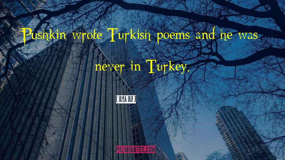 Ilya Ilf Quotes: Pushkin wrote Turkish poems and