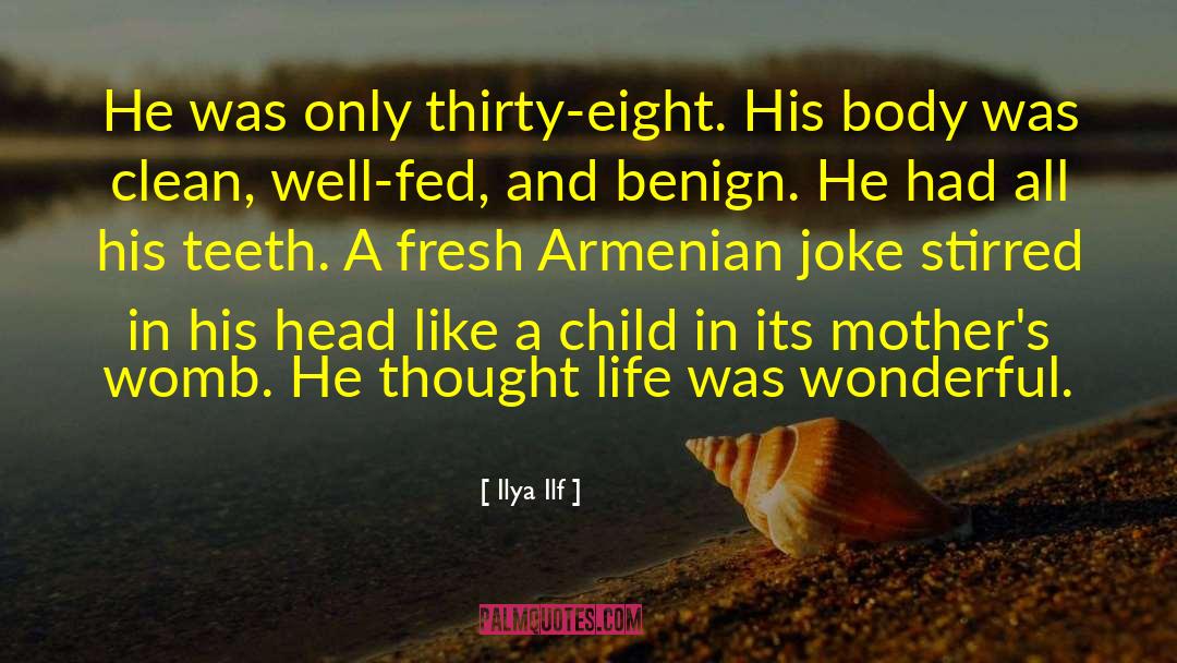 Ilya Ilf Quotes: He was only thirty-eight. His