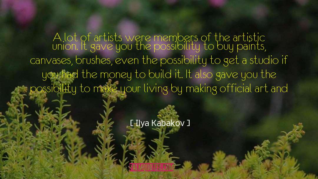 Ilya Kabakov Quotes: A lot of artists were