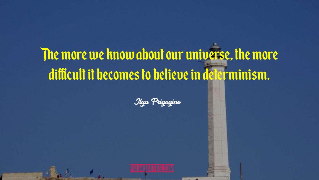 Ilya Prigogine Quotes: The more we know about