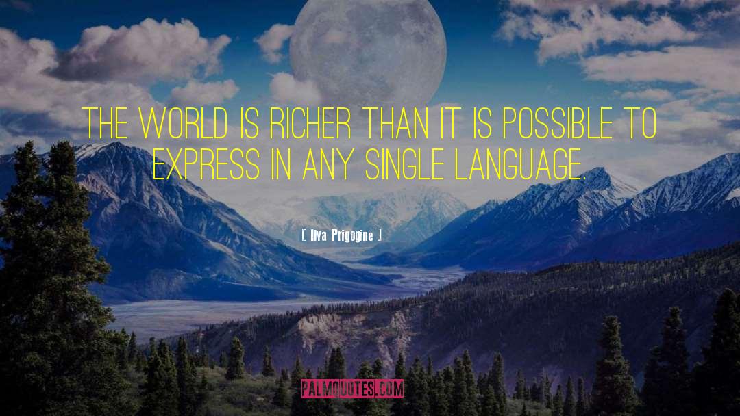 Ilya Prigogine Quotes: The world is richer than