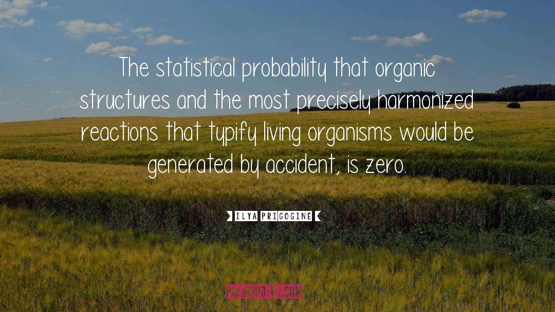 Ilya Prigogine Quotes: The statistical probability that organic