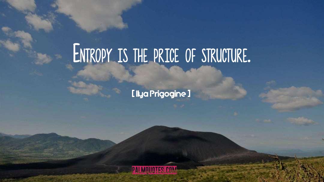 Ilya Prigogine Quotes: Entropy is the price of