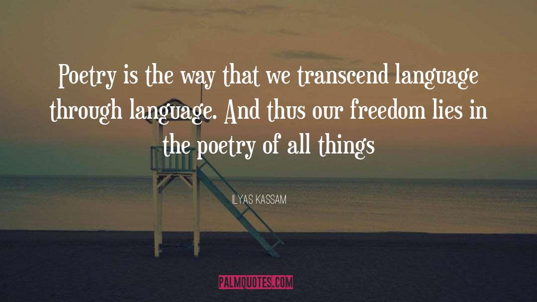 Ilyas Kassam Quotes: Poetry is the way that