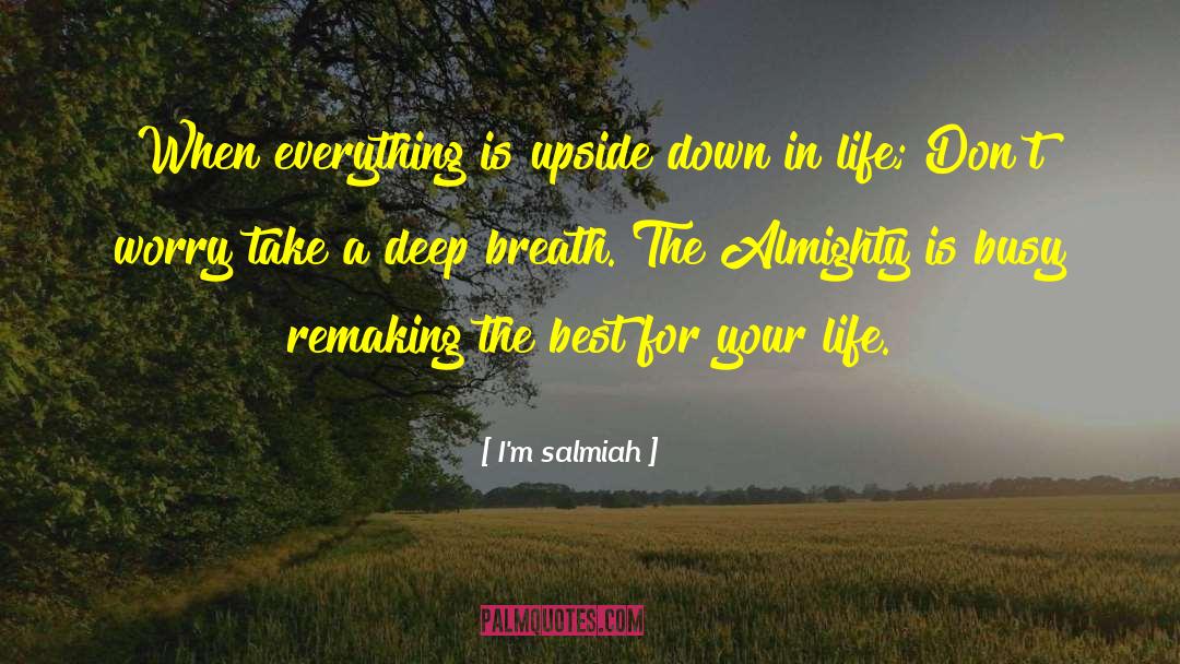 I'm Salmiah Quotes: When everything is upside down