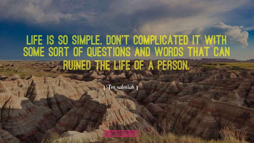 I'm Salmiah Quotes: Life is so simple. Don't