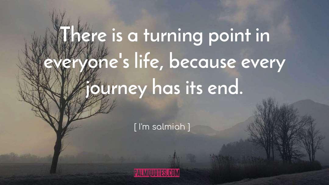 I'm Salmiah Quotes: There is a turning point