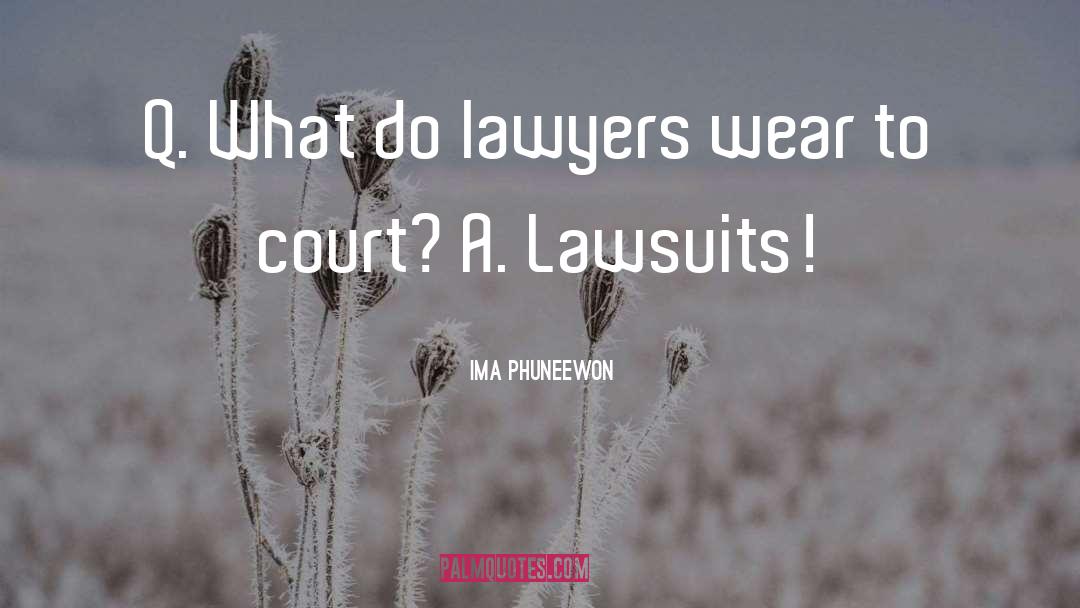 Ima Phuneewon Quotes: Q. What do lawyers wear