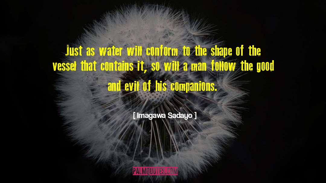 Imagawa Sadayo Quotes: Just as water will conform