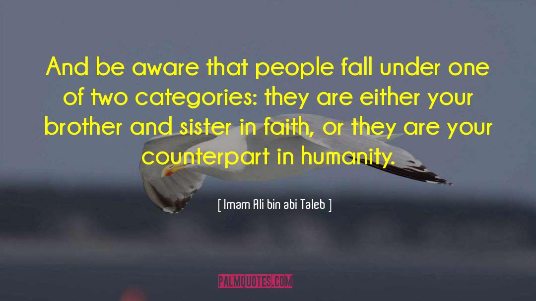 Imam Ali Bin Abi Taleb Quotes: And be aware that people