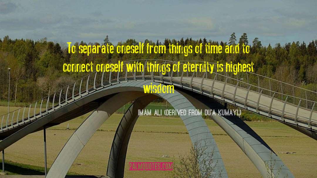 Imam Ali (Derived From Du'a Kumayl) Quotes: To separate oneself from things