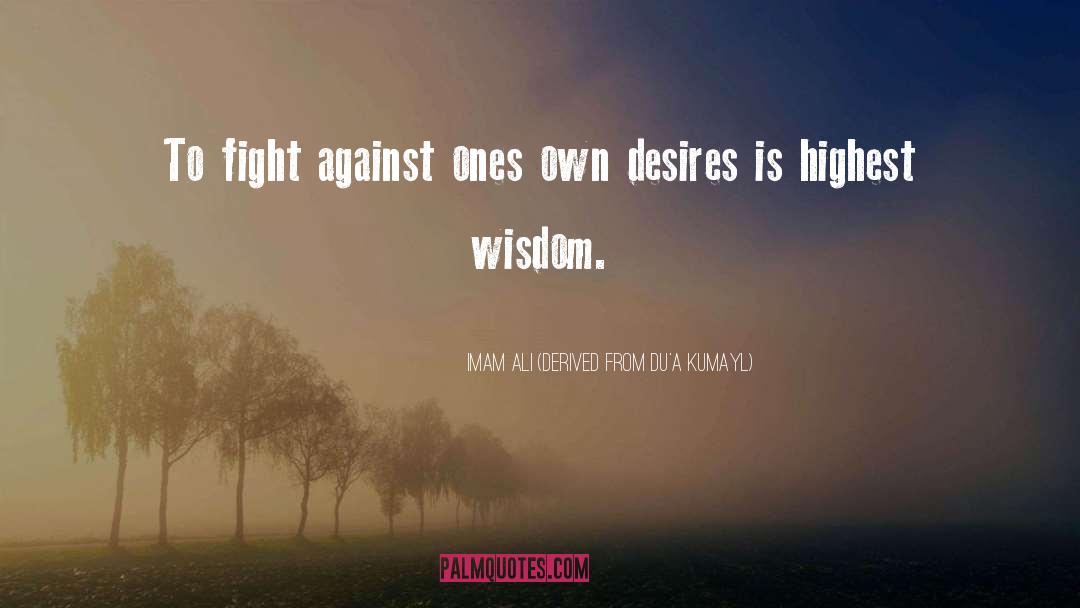 Imam Ali (Derived From Du'a Kumayl) Quotes: To fight against ones own