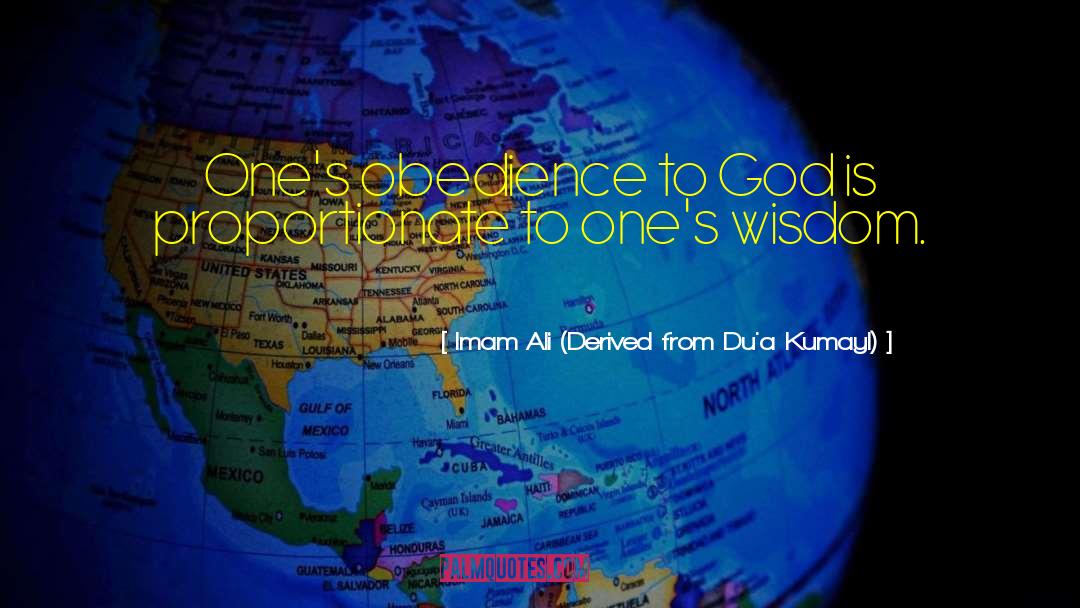 Imam Ali (Derived From Du'a Kumayl) Quotes: One's obedience to God is